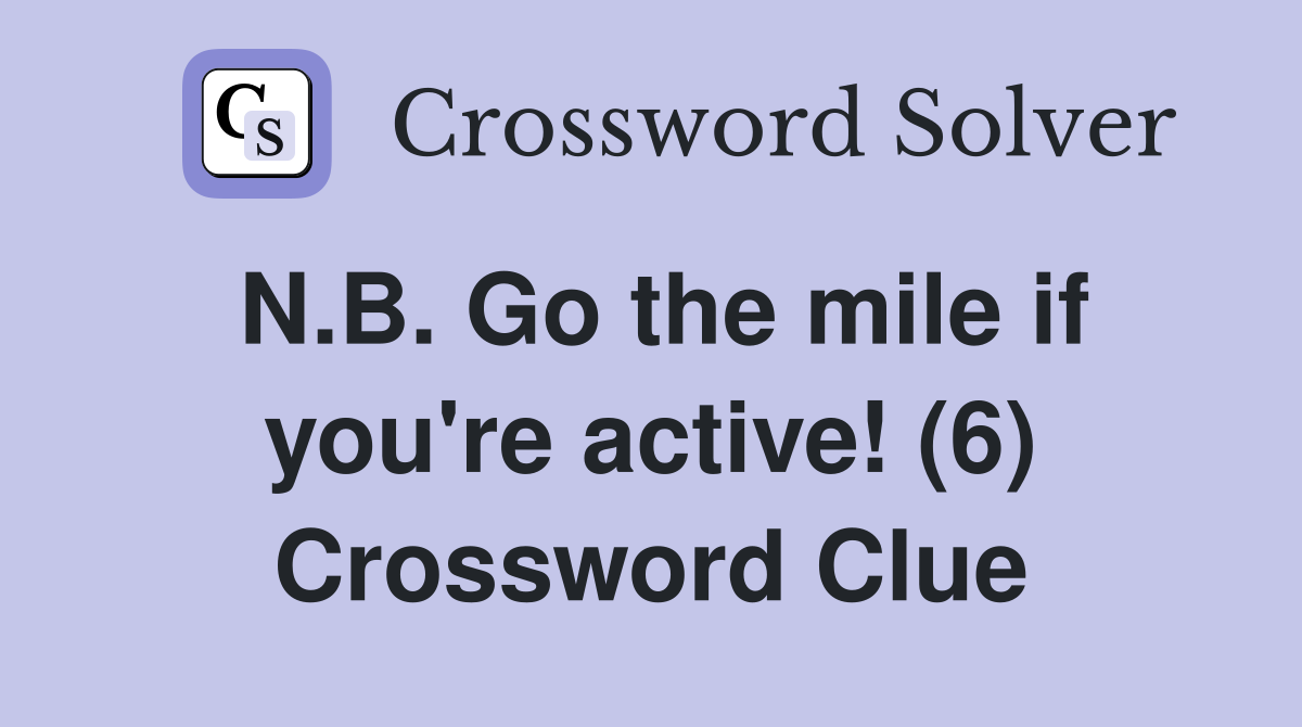 N.B. Go the mile if you're active! (6) Crossword Clue