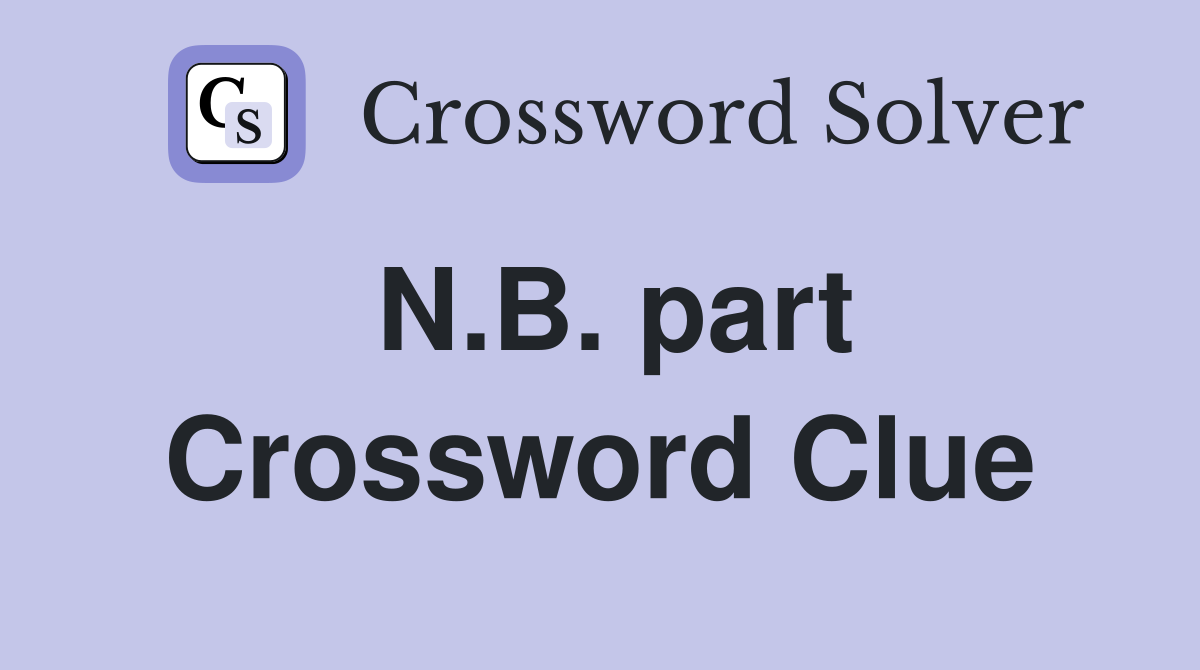 N.B. part Crossword Clue
