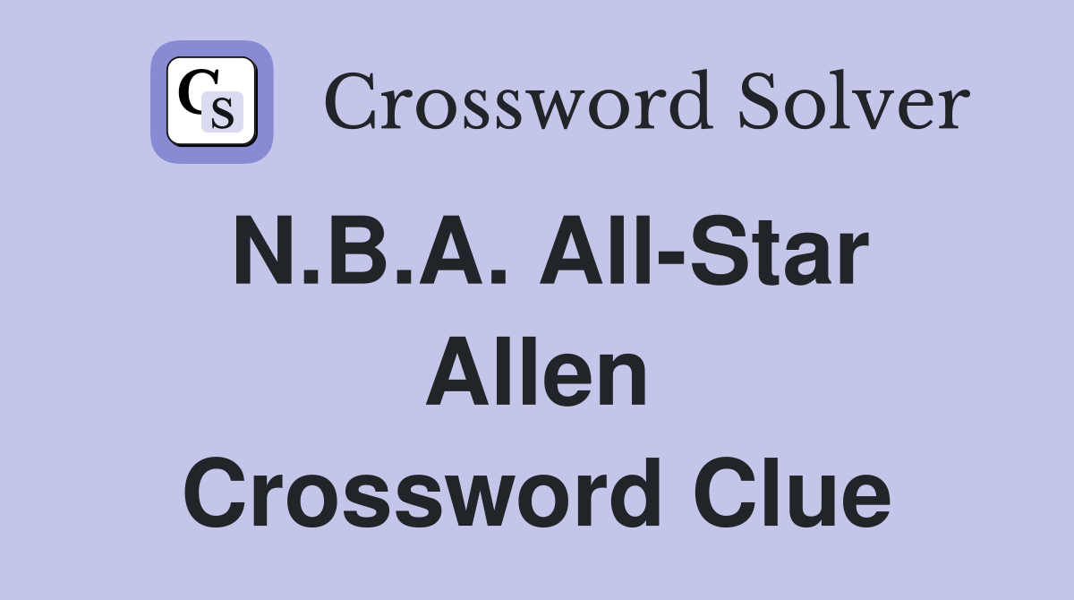 N.B.A. All-Star Allen Crossword Clue