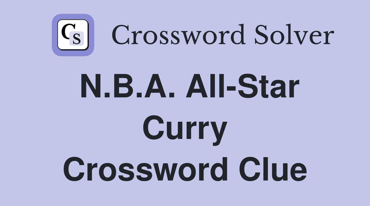 N.B.A. All-Star Curry Crossword Clue