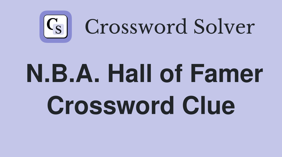 N.B.A. Hall of Famer Crossword Clue