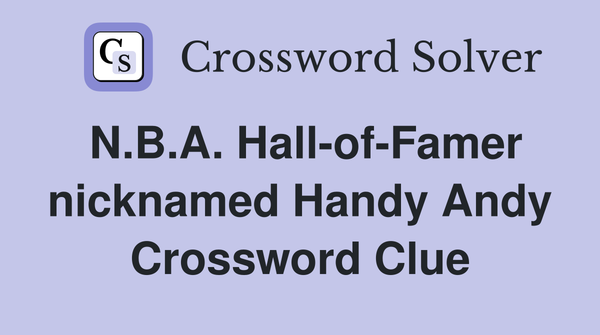 N.B.A. Hall-of-Famer nicknamed Handy Andy Crossword Clue