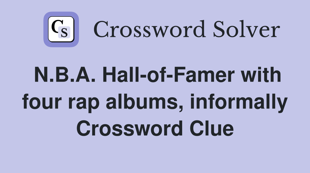 N.B.A. Hall-of-Famer with four rap albums, informally Crossword Clue