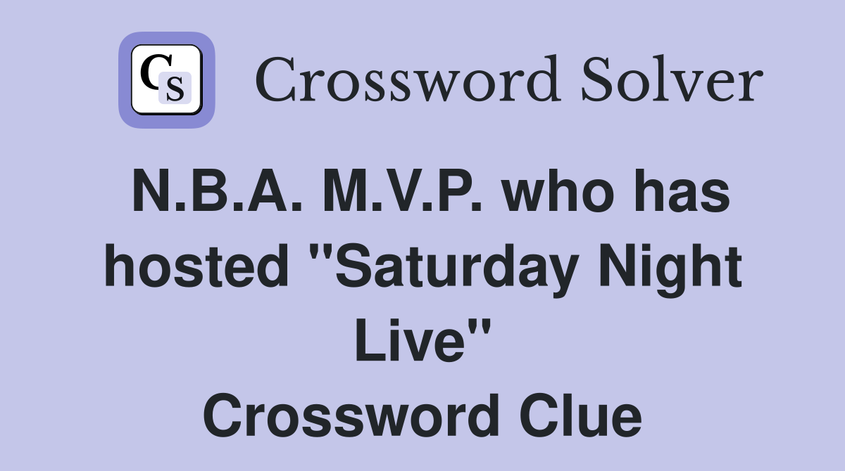 N.B.A. M.V.P. who has hosted "Saturday Night Live" Crossword Clue