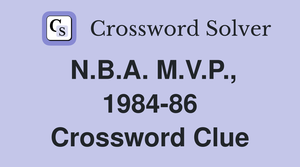 N.B.A. M.V.P., 1984-86 Crossword Clue