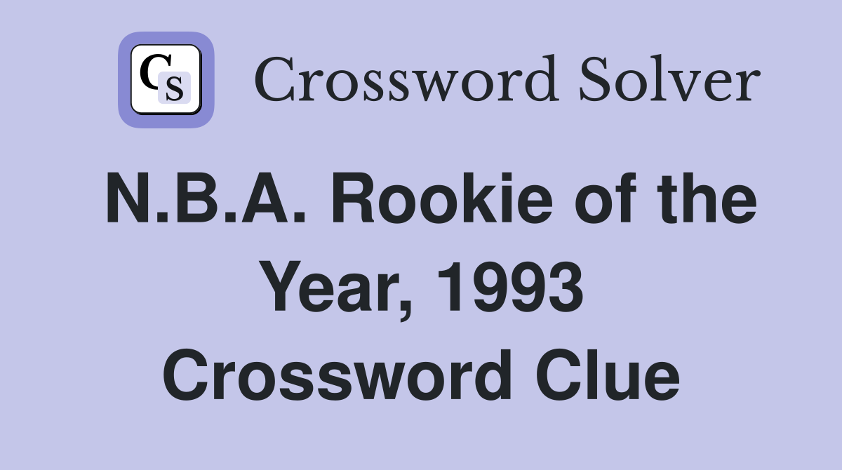 N.B.A. Rookie of the Year, 1993 Crossword Clue