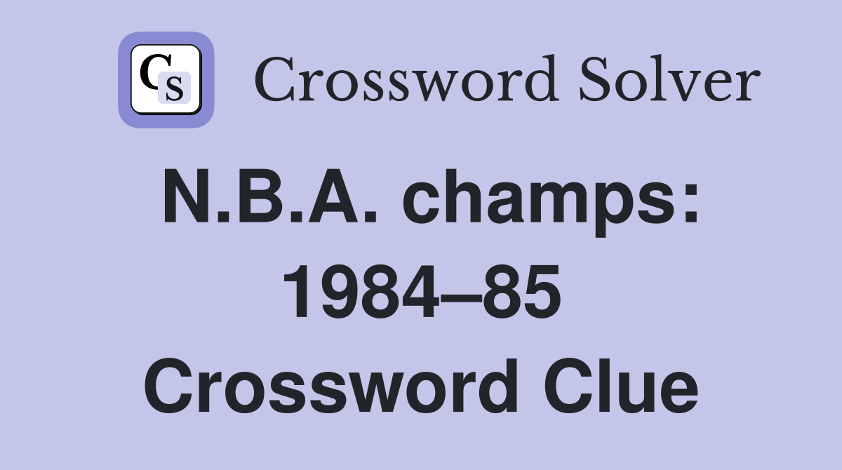 N.B.A. champs: 1984–85 Crossword Clue