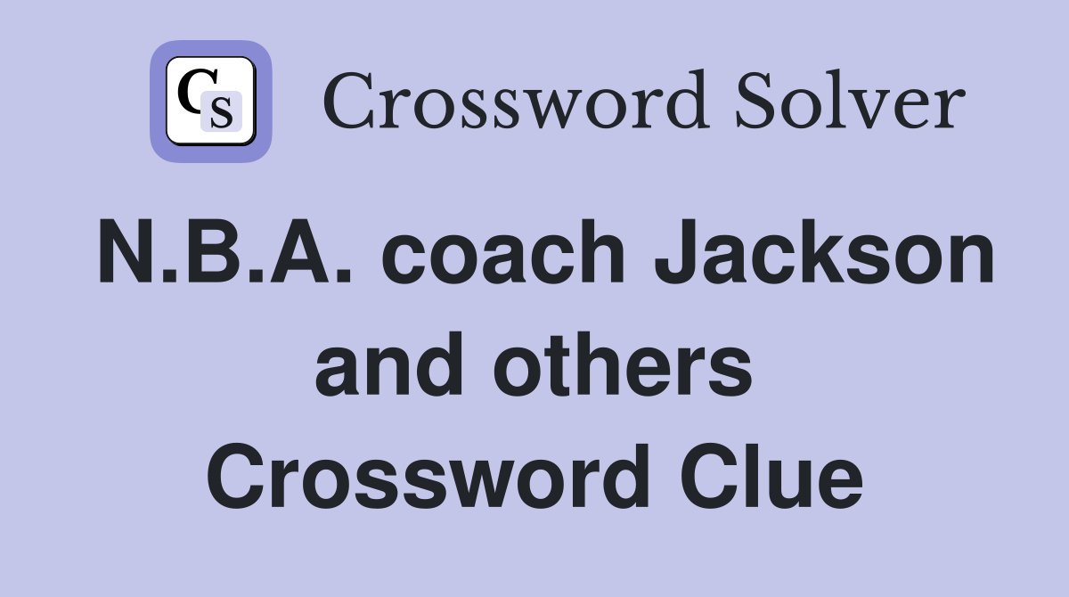 N.B.A. coach Jackson and others Crossword Clue