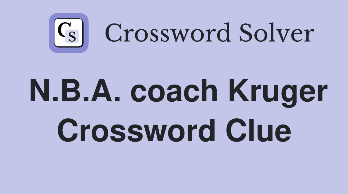 N.B.A. coach Kruger Crossword Clue