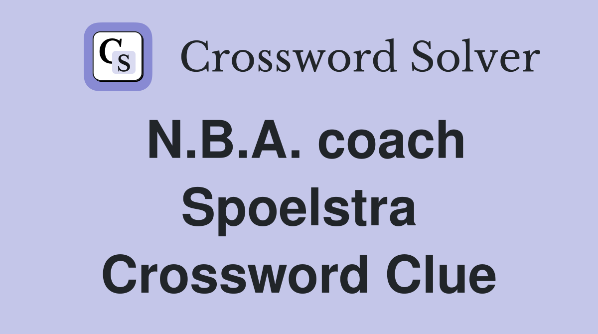 N.B.A. coach Spoelstra Crossword Clue