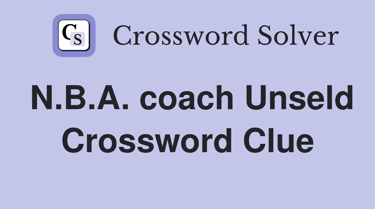 N.B.A. coach Unseld Crossword Clue