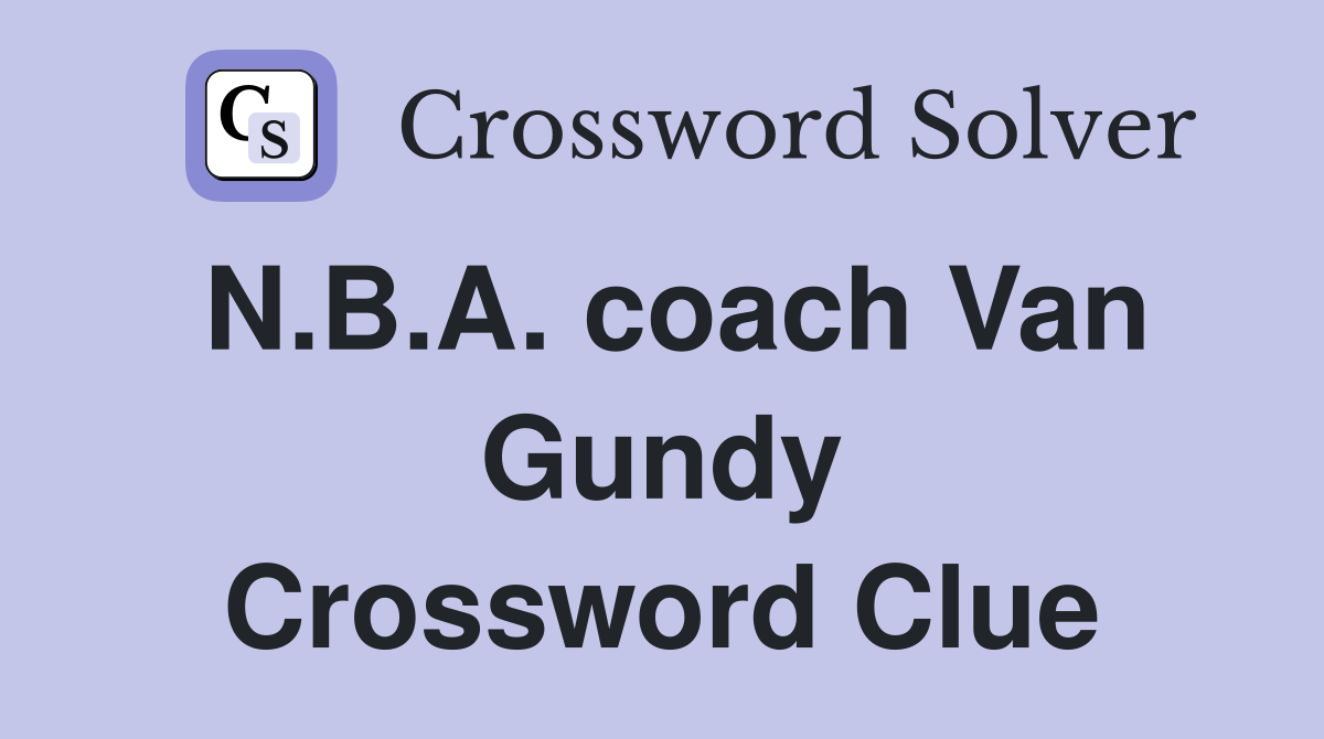 N.B.A. coach Van Gundy Crossword Clue