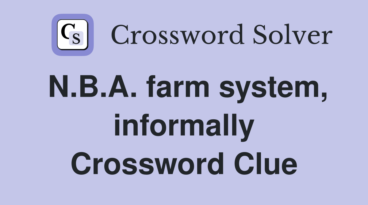 N.B.A. farm system, informally Crossword Clue