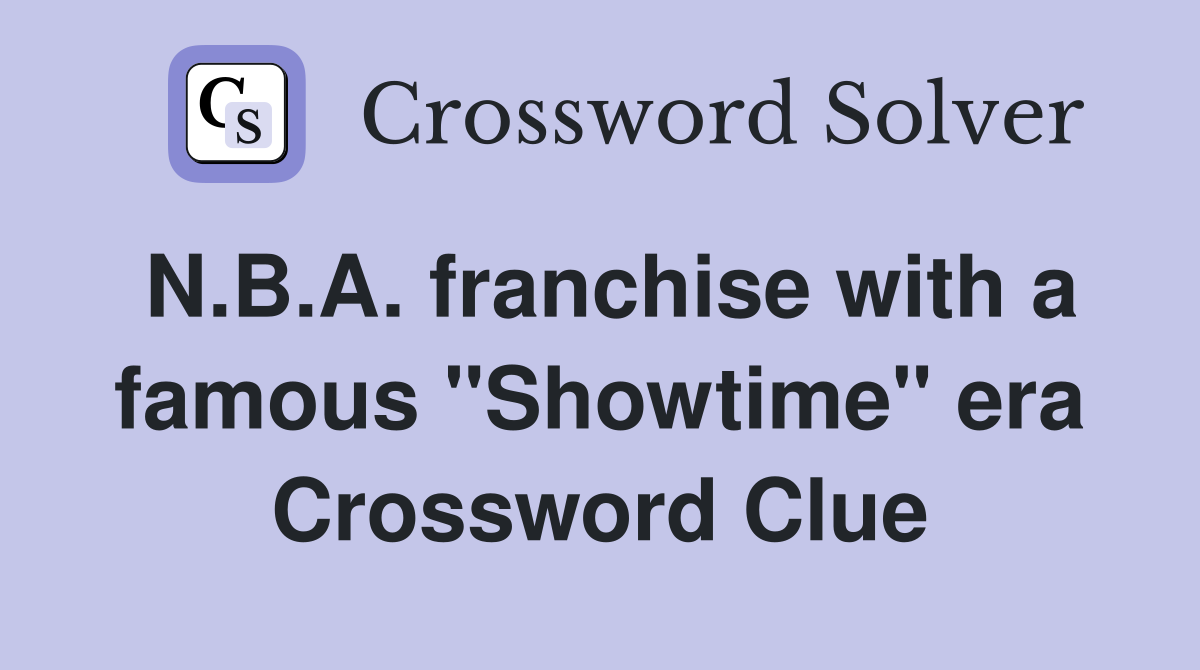 N.B.A. franchise with a famous "Showtime" era Crossword Clue