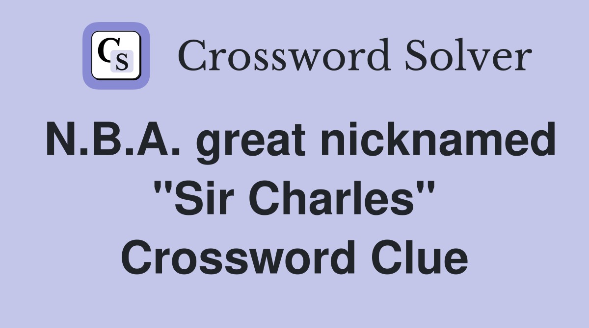 N.B.A. great nicknamed "Sir Charles" Crossword Clue