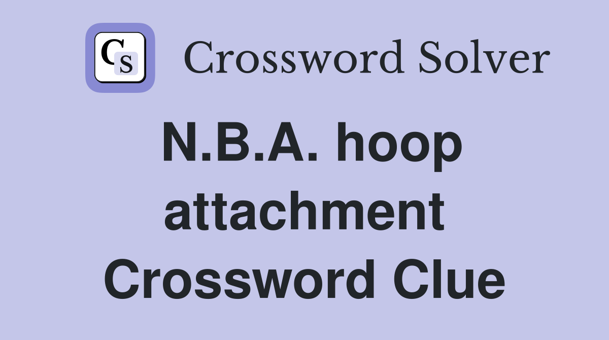 N.B.A. hoop attachment Crossword Clue