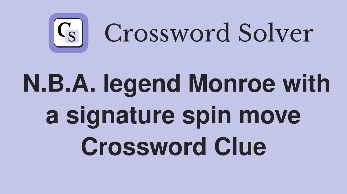 N.B.A. legend Monroe with a signature spin move Crossword Clue