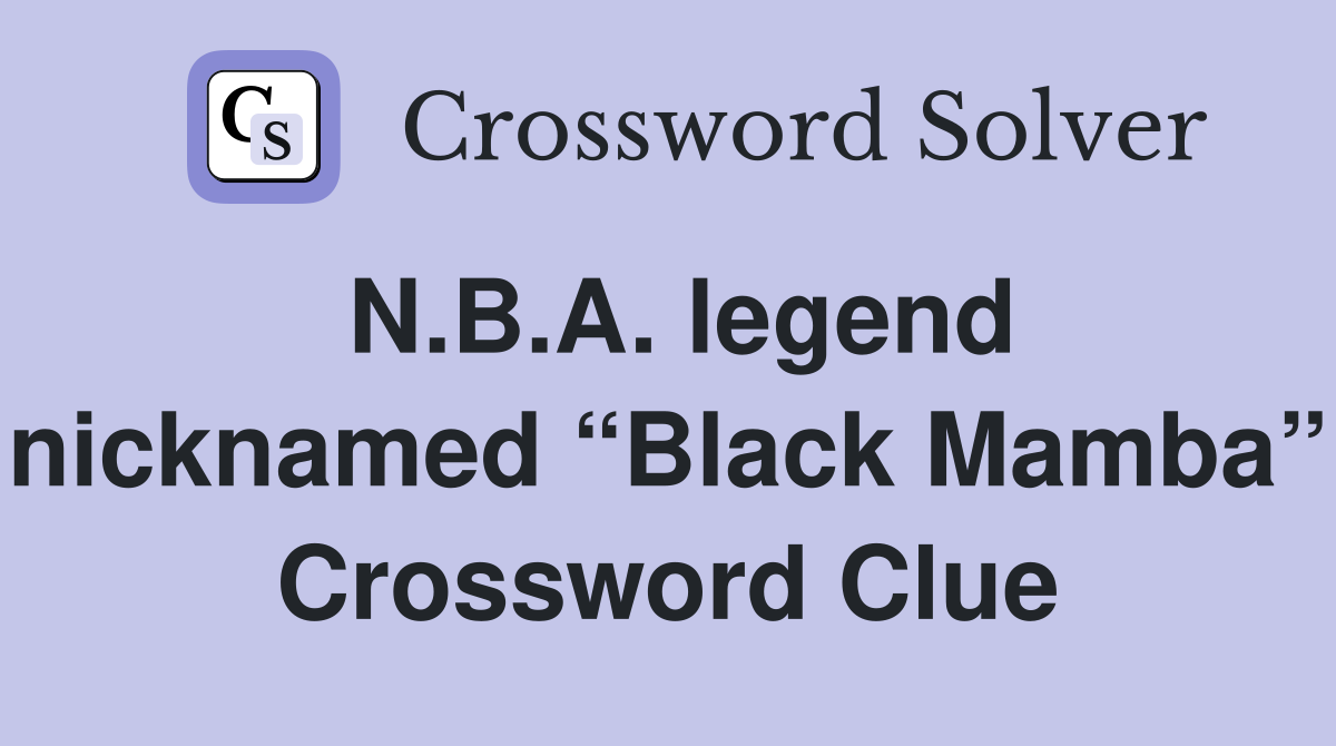 N.B.A. legend nicknamed “Black Mamba” Crossword Clue