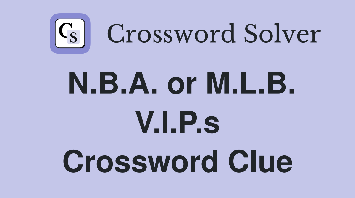 N.B.A. or M.L.B. V.I.P.s Crossword Clue
