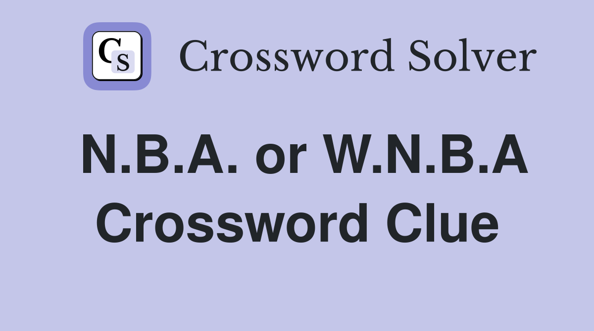 N.B.A. or W.N.B.A Crossword Clue