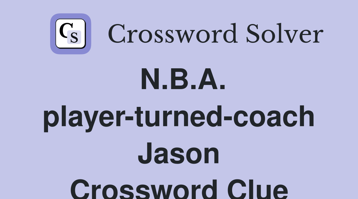 N.B.A. player-turned-coach Jason Crossword Clue