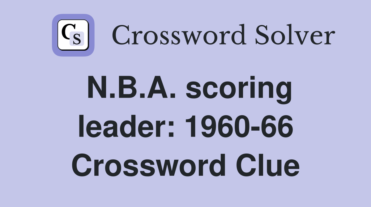 N.B.A. scoring leader: 1960-66 Crossword Clue