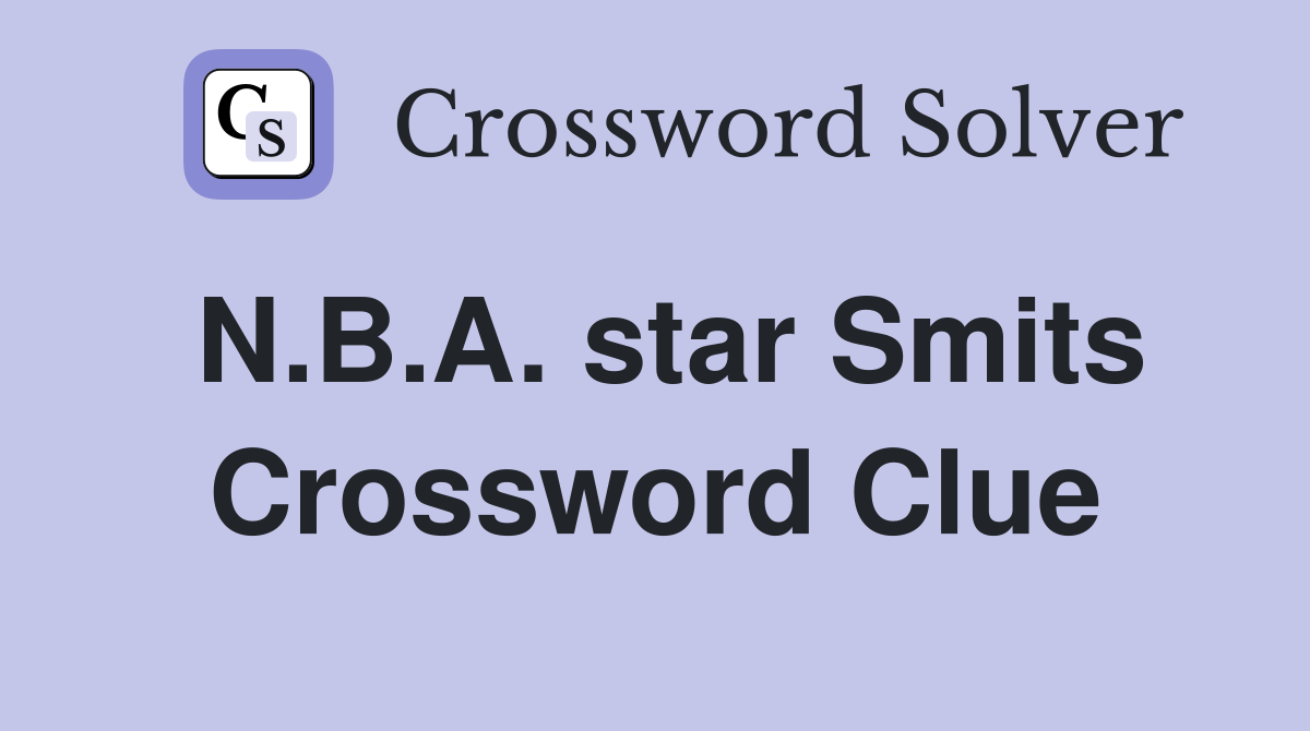 N.B.A. star Smits Crossword Clue
