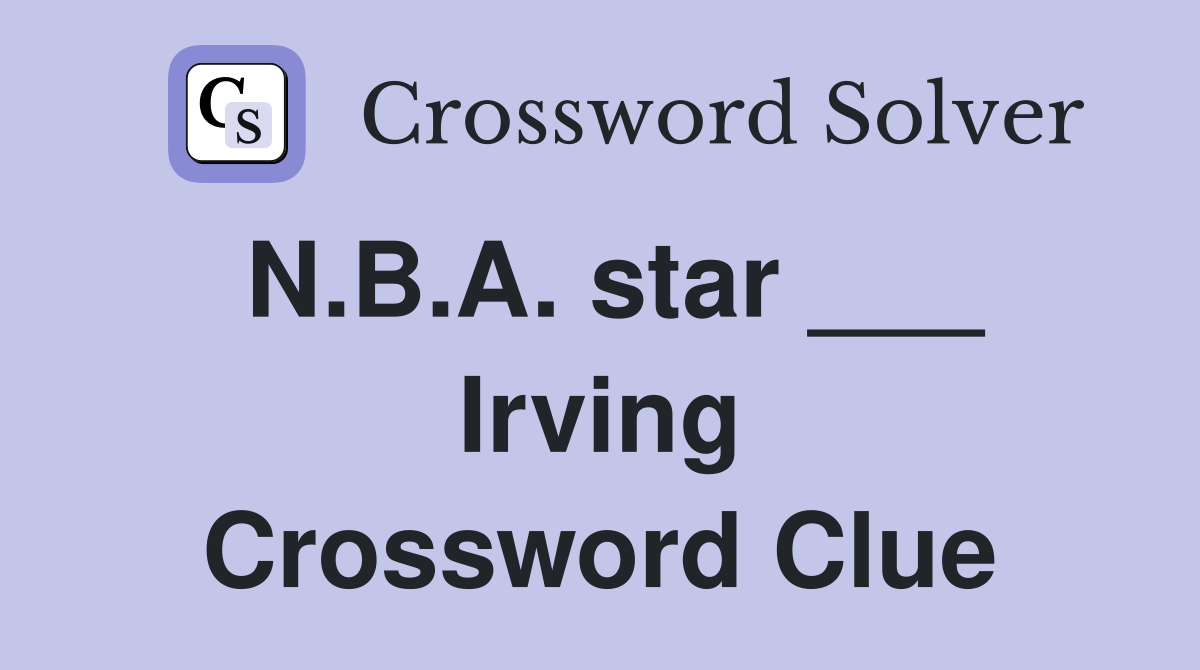 N.B.A. star ___ Irving Crossword Clue