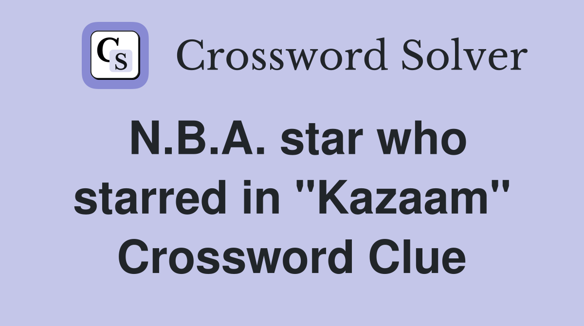 N.B.A. star who starred in "Kazaam" Crossword Clue