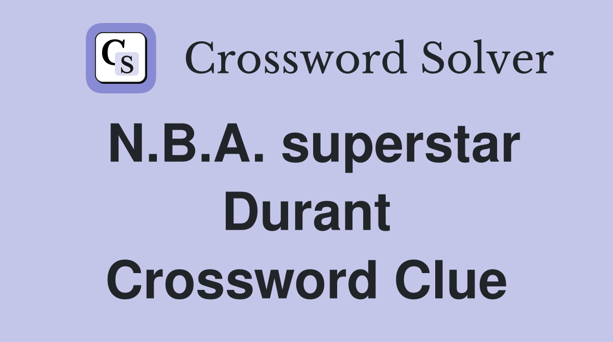 N.B.A. superstar Durant Crossword Clue