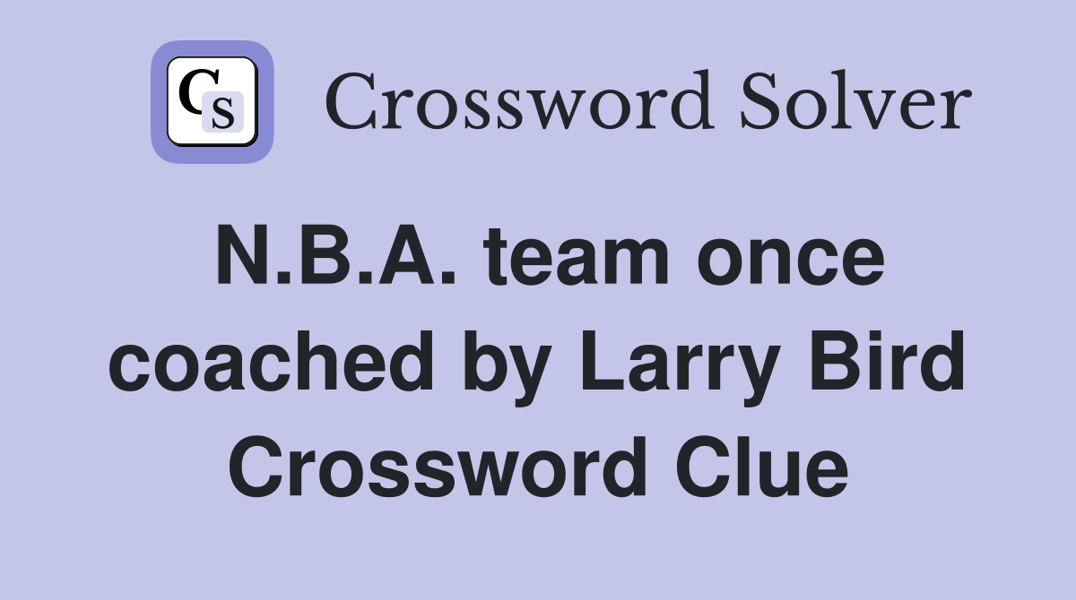 N.B.A. team once coached by Larry Bird Crossword Clue