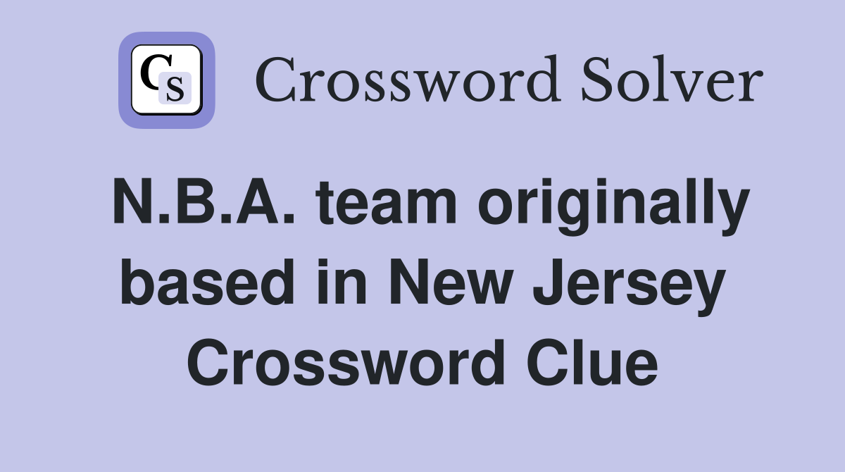 N.B.A. team originally based in New Jersey Crossword Clue
