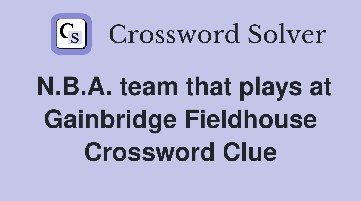 N.B.A. team that plays at Gainbridge Fieldhouse Crossword Clue