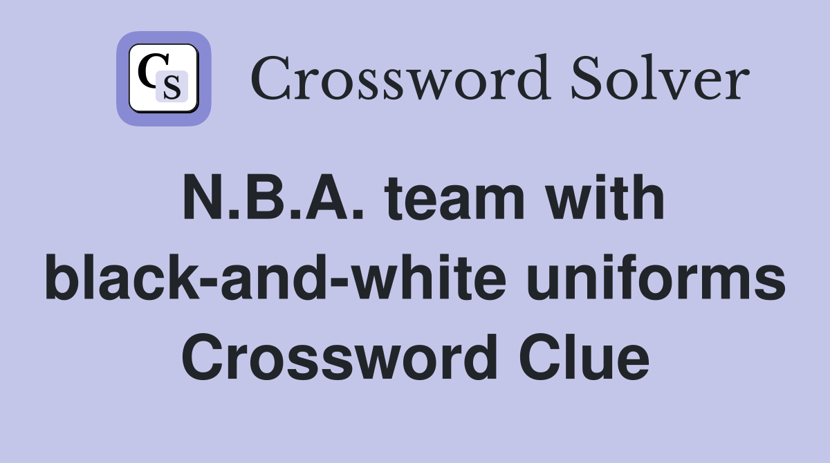 N.B.A. team with black-and-white uniforms Crossword Clue
