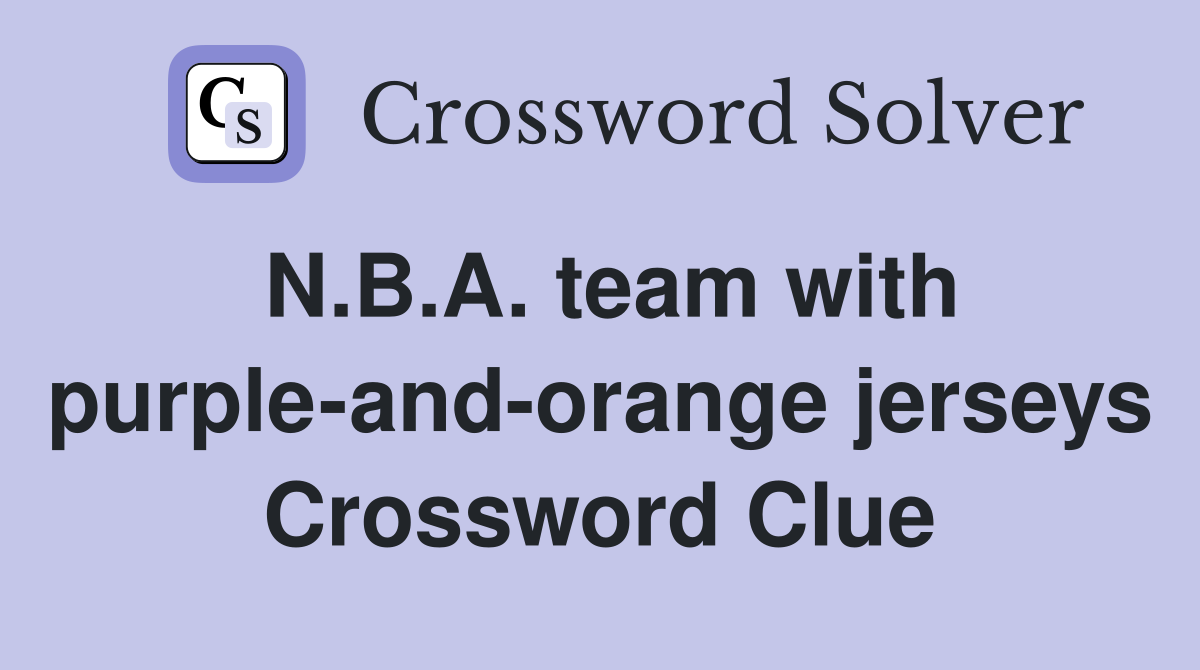 N.B.A. team with purple-and-orange jerseys Crossword Clue