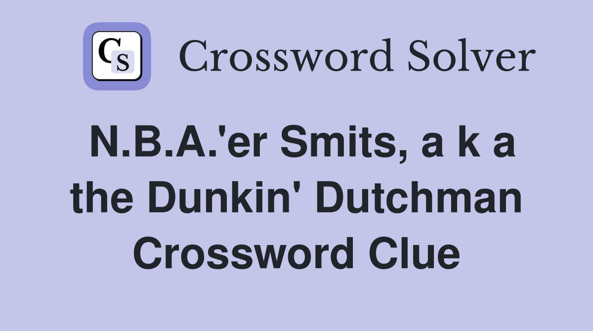 N.B.A.'er Smits, a k a the Dunkin' Dutchman Crossword Clue