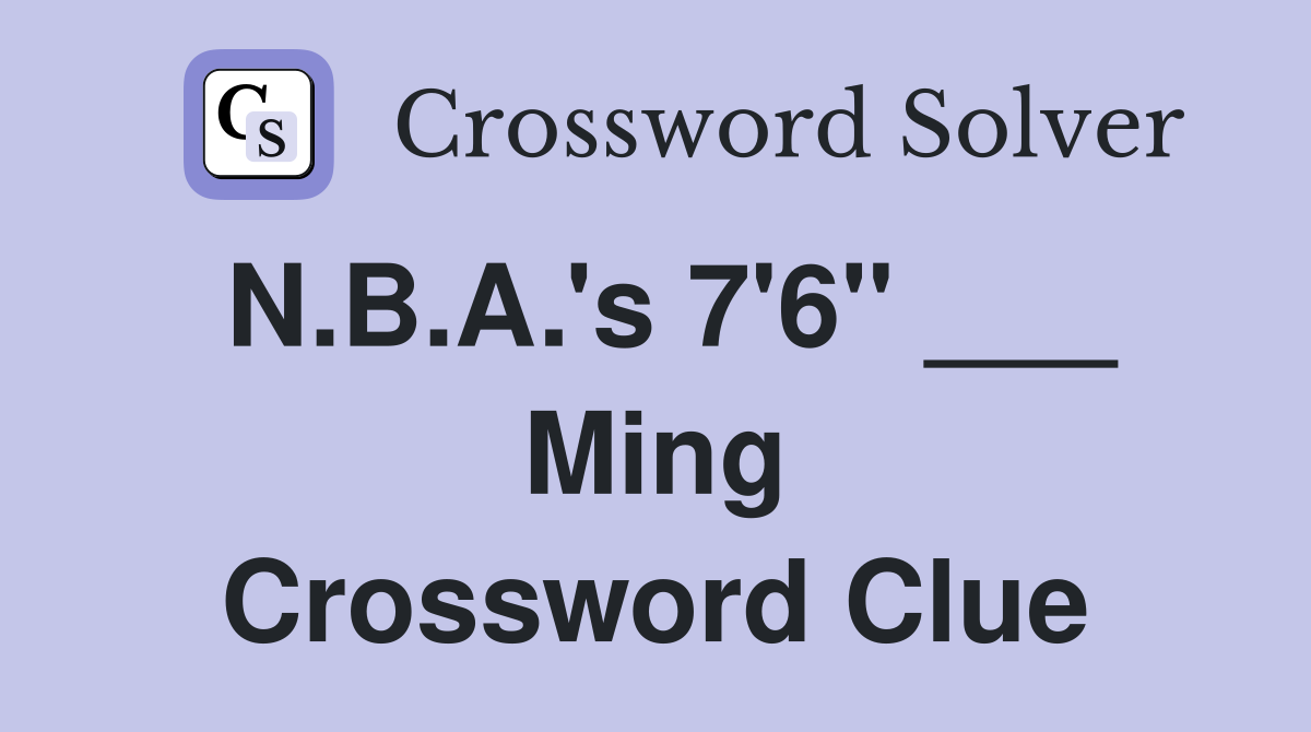 N.B.A.'s 7'6" ___ Ming Crossword Clue