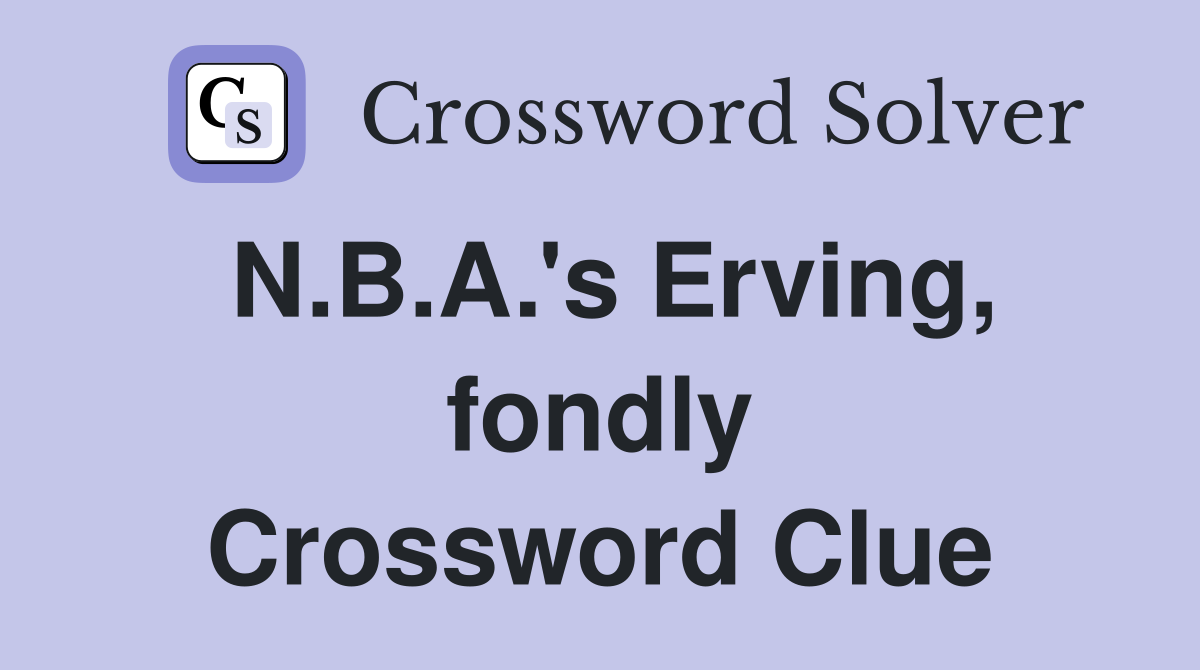 N.B.A.'s Erving, fondly Crossword Clue