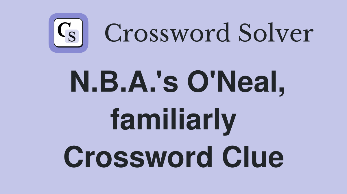 N.B.A.'s O'Neal, familiarly Crossword Clue