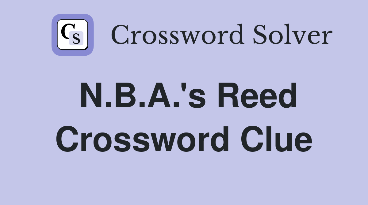 N.B.A.'s Reed Crossword Clue