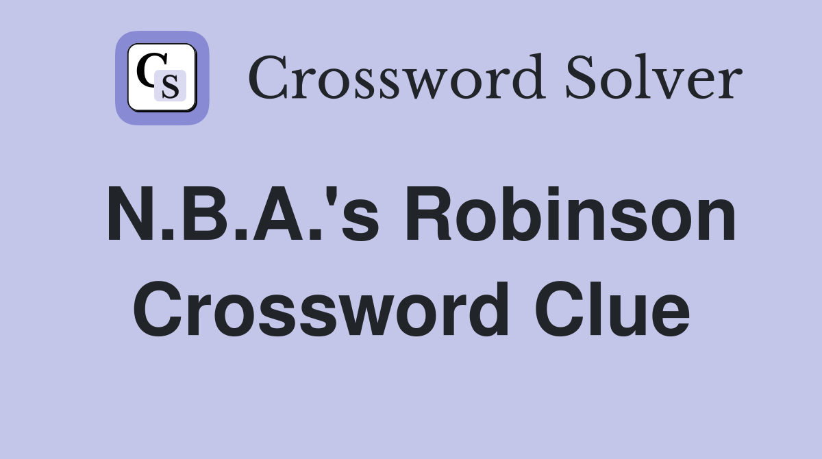 N.B.A.'s Robinson Crossword Clue