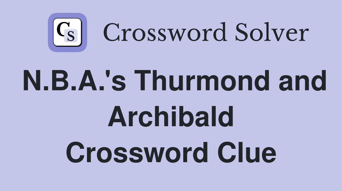 N.B.A.'s Thurmond and Archibald Crossword Clue