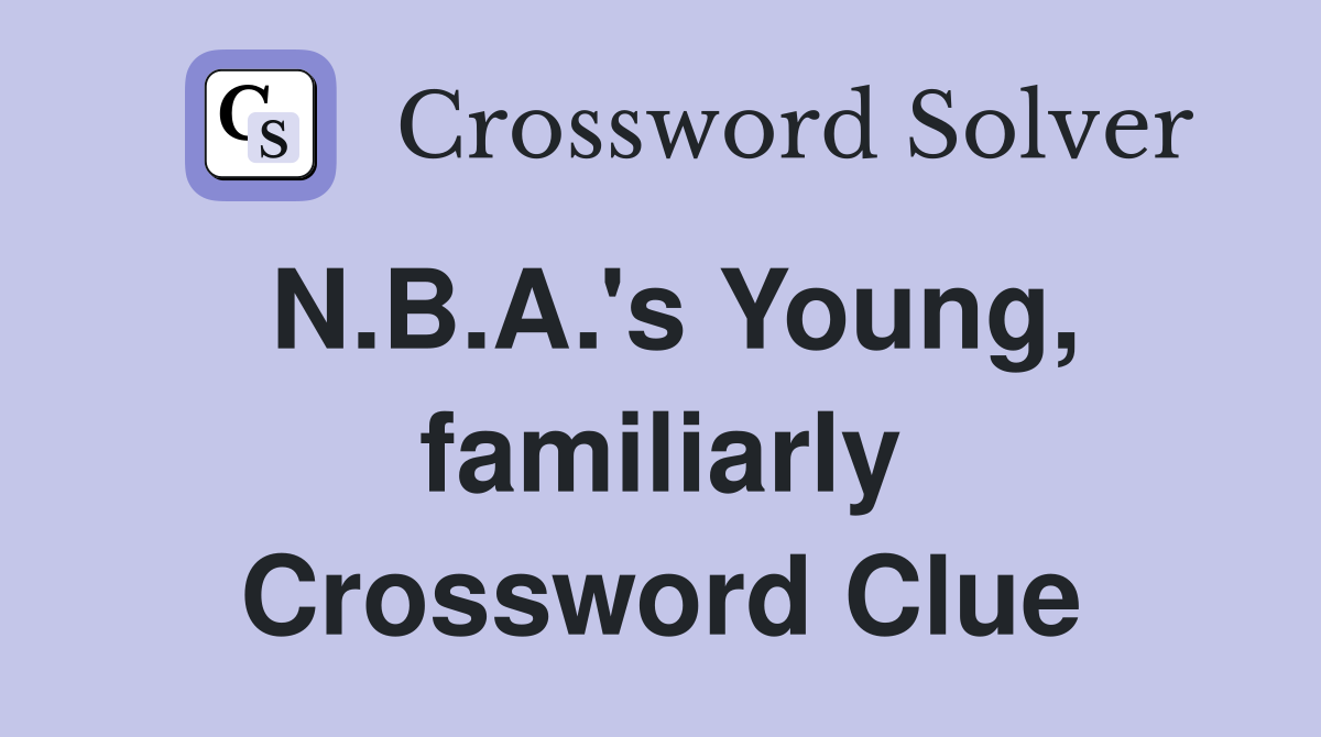 N.B.A.'s Young, familiarly Crossword Clue