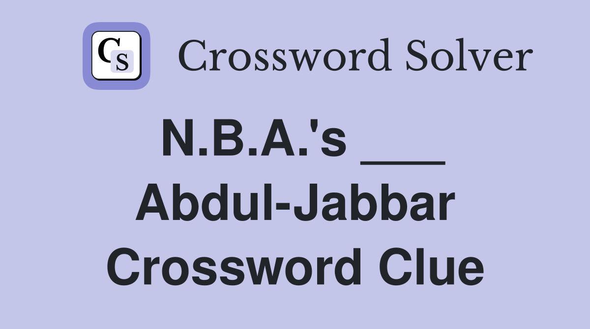N.B.A.'s ___ Abdul-Jabbar Crossword Clue