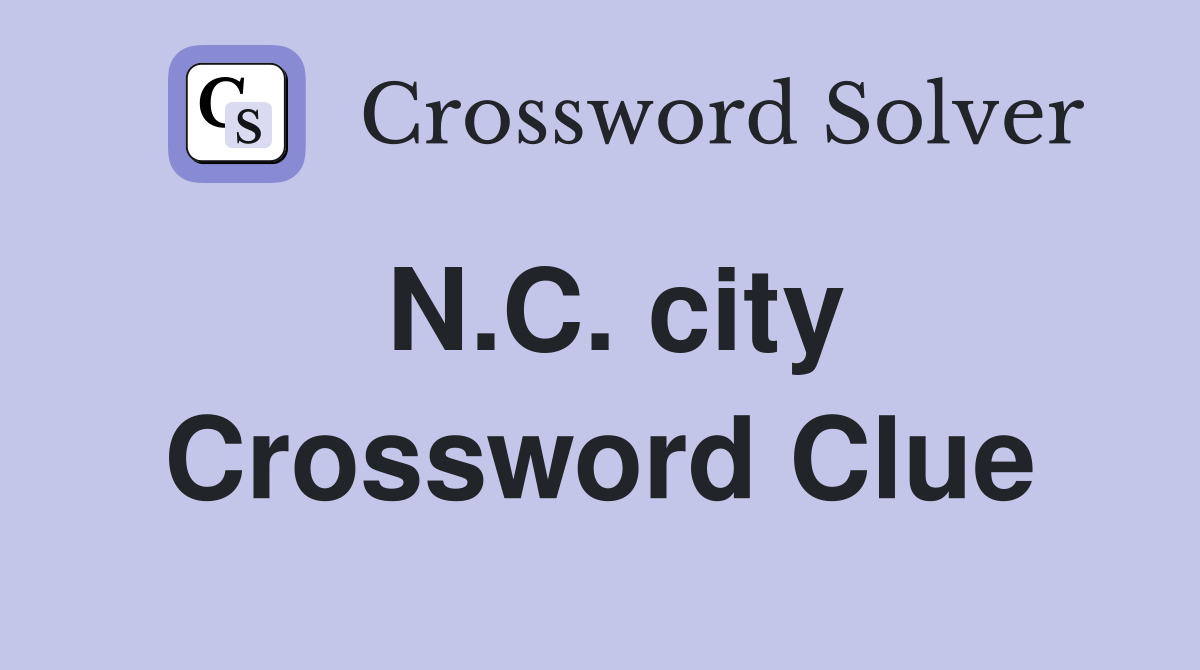 N.C. city Crossword Clue