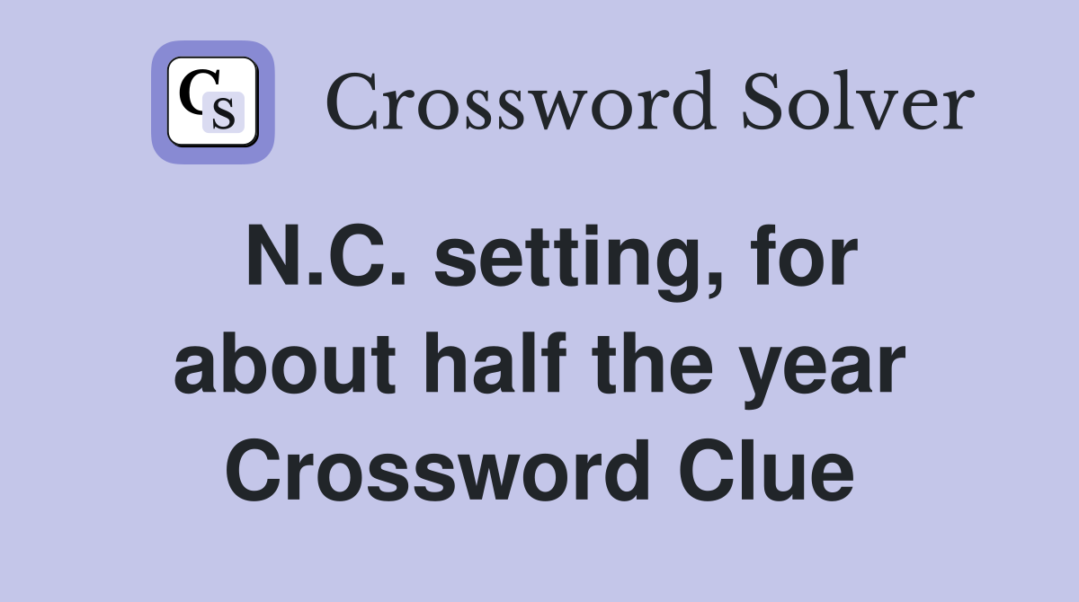 N.C. setting, for about half the year Crossword Clue