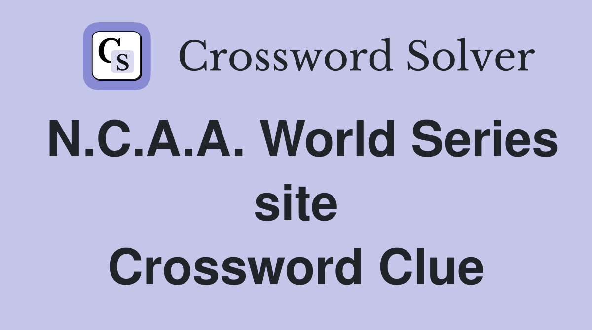 N.C.A.A. World Series site Crossword Clue