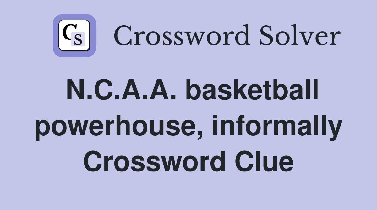 N.C.A.A. basketball powerhouse, informally Crossword Clue