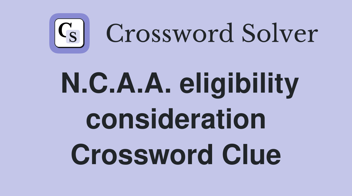 N.C.A.A. eligibility consideration Crossword Clue