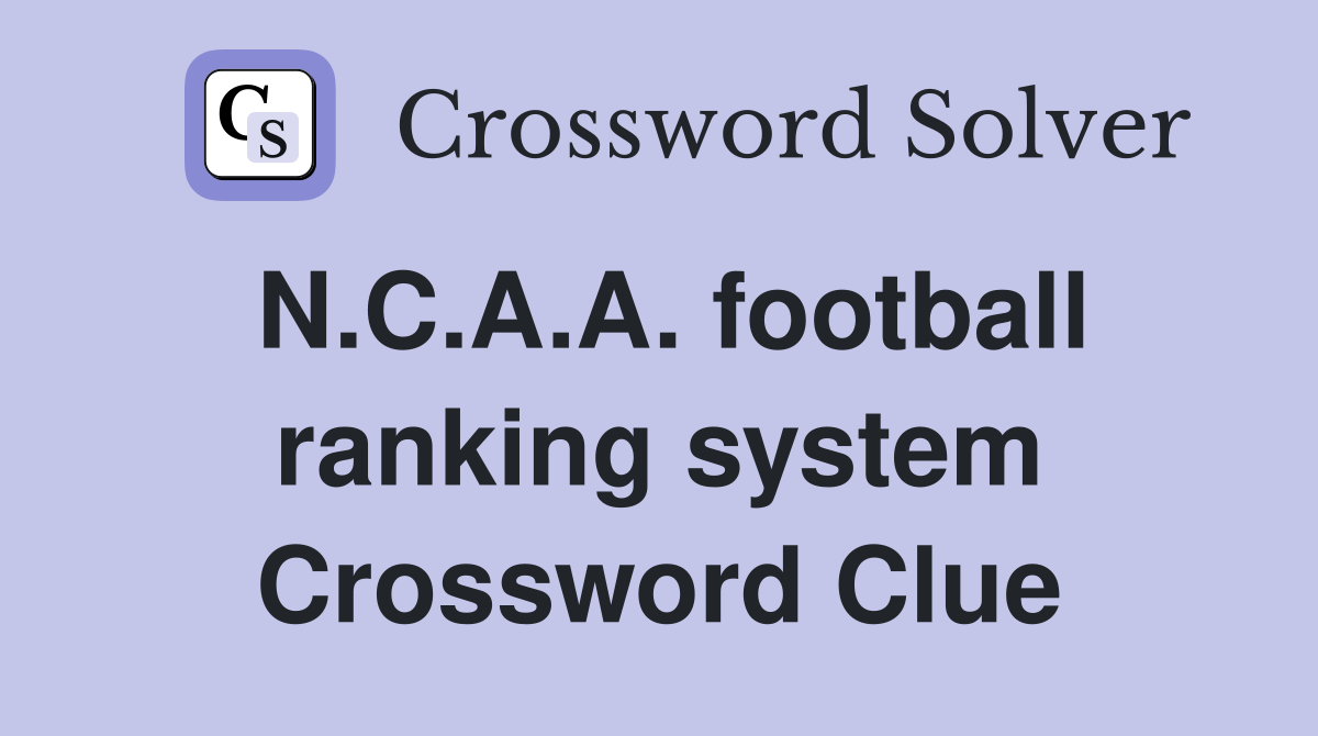 N.C.A.A. football ranking system Crossword Clue